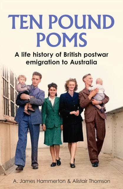 ‘Ten Pound Poms’ : A Life History of British Postwar Emigration to Australia (ISBN: 9781526184238)