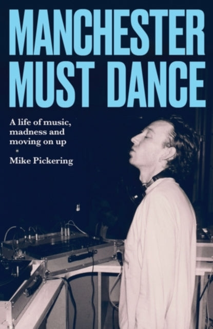 Manchester must dance : A life of music, madness and moving on up (ISBN: 9781526190567)