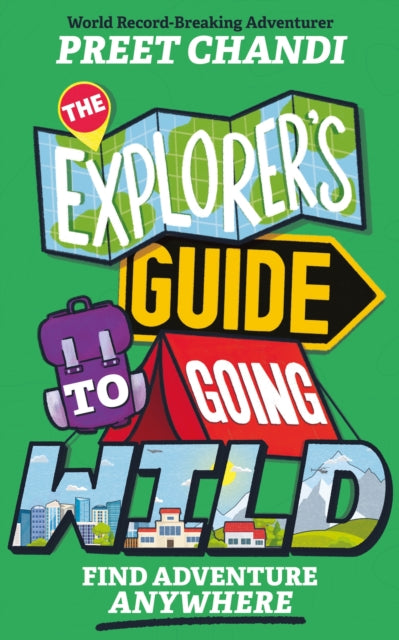 The Explorer's Guide to Going Wild : Find Adventure Anywhere (ISBN: 9781526366849)