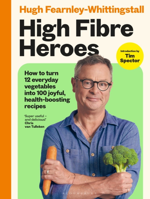High Fibre Heroes : How to turn 12 everyday vegetables into 100 joyful, health-boosting recipes (ISBN: 9781526639004)