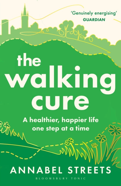 The Walking Cure : THE NUMBER #1 SUNDAY TIMES BESTSELLER. A healthier, happier life one step at a time (ISBN: 9781526676368)