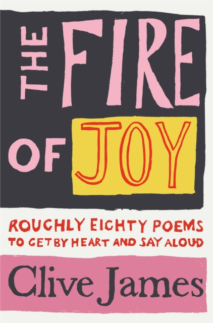 The Fire of Joy : Roughly 80 Poems to Get by Heart and Say Aloud (ISBN: 9781529042108)