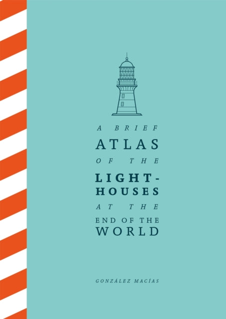 A Brief Atlas of the Lighthouses at the End of the World (ISBN: 9781529087147)