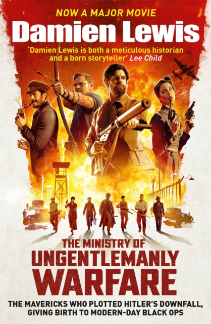 The Ministry of Ungentlemanly Warfare, now a Major Guy Ritchie Film : The Mavericks Who Plotted Hitler's Downfall, Giving Birth To Modern-Day Black Ops (ISBN: 9781529439526)