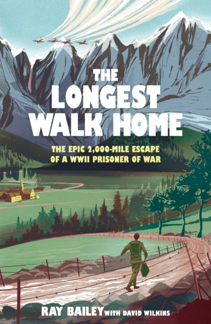The Longest Walk Home : The Epic 2,000-Mile Escape of a WWII Prisoner of War (ISBN: 9781529447064)
