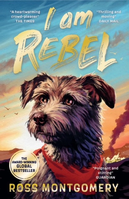 I Am Rebel : The award-winning must-read animal adventure everyone’s talking about – a heartfelt tale of one dog’s mission to save his human for ages 9, 10, 11, 12; Waterstones Children’s Book of the (ISBN: 9781529502909)