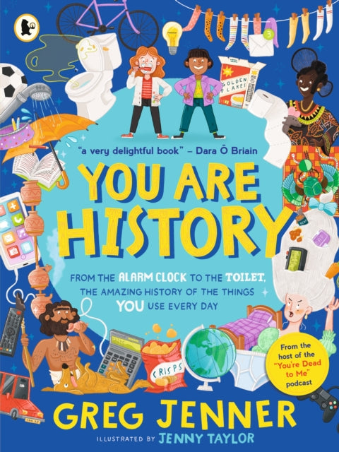You Are History: From the Alarm Clock to the Toilet, the Amazing History of the Things You Use Every Day : Hilarious history from the host of the chart-topping podcast You’re Dead to Me! (ISBN: 9781529523003)
