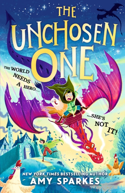 The Unchosen One : The world needs a hero. She's not it! A funny and magical adventure for ages 8-10, from the author of THE HOUSE AT THE EDGE OF MAGIC (ISBN: 9781529525700)