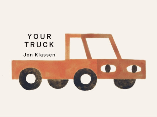 Your Truck : A stylish first board book by Jon Klassen, bestselling creator of I WANT MY HAT BACK, the perfect gift for babies and toddlers aged 0–3 (ISBN: 9781529532531)