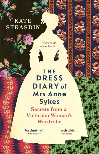 The Dress Diary of Mrs Anne Sykes : Secrets from a Victorian Woman’s Wardrobe (ISBN: 9781529920819)