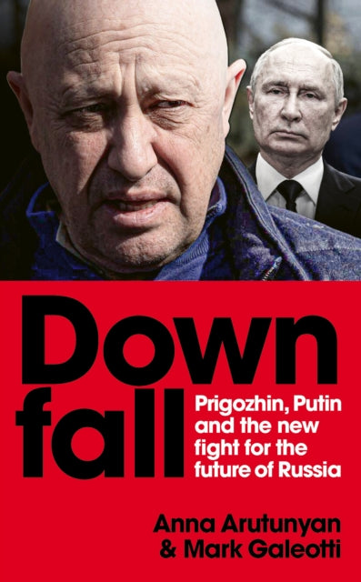 Downfall : Putin, Prigozhin, and the fight for the future of Russia (ISBN: 9781529927351)