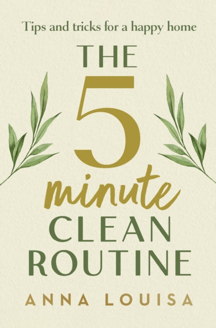 The 5 Minute Clean Routine : Tips and Tricks for a Happy Home (ISBN: 9781529941982)