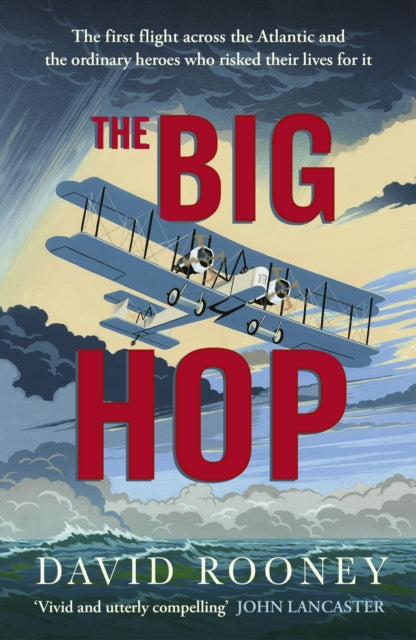 The Big Hop : The first flight across the Atlantic and the ordinary heroes who risked their lives for it (ISBN: 9781529967128)