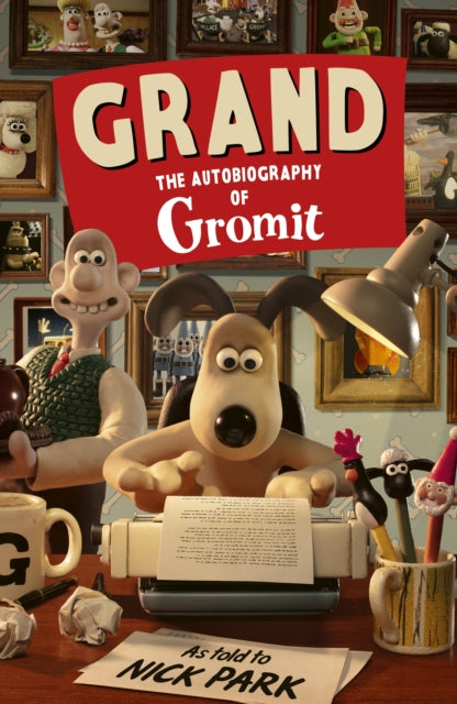 Grand: The Autobiography of Gromit : as told to Nick Park (ISBN: 9781529990874)