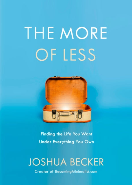The More of Less: Finding the Life you Want Under Everything you Own (ISBN: 9781601427977)