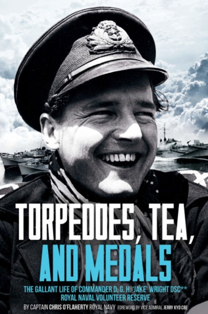 Torpedoes, Tea, and Medals : The Gallant Life of Commander D. G. H. 'Jake' Wright DSC**Royal Naval Volunteer Reserve (ISBN: 9781636241401)