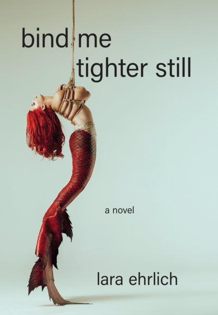 Bind Me Tighter Still : A Novel (ISBN: 9781636282800)