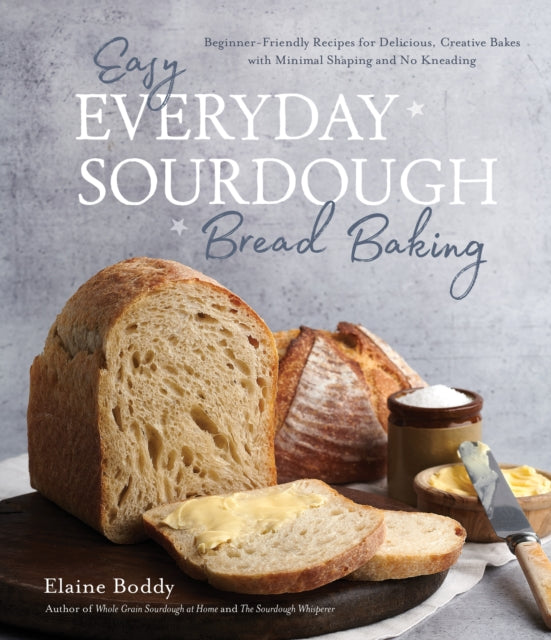 Easy Everyday Sourdough Bread Baking : Beginner-Friendly Recipes for Delicious, Creative Bakes with Minimal Shaping and No Kneading (ISBN: 9781645679011)