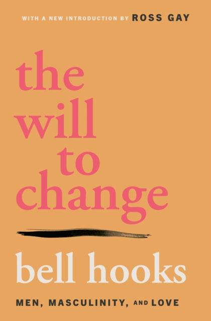 The Will to Change : Men, Masculinity, and Love (ISBN: 9781668095980)