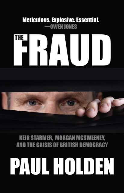 The Fraud : Keir Starmer, Labour Together, and the Crisis of British Democracy (ISBN: 9781682195987)