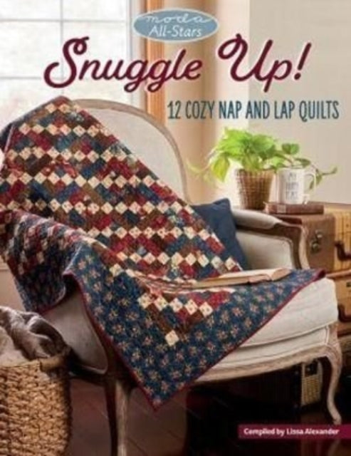 Moda All-Stars - Snuggle Up! : 12 Cozy Nap and Lap Quilts (ISBN: 9781683561774)