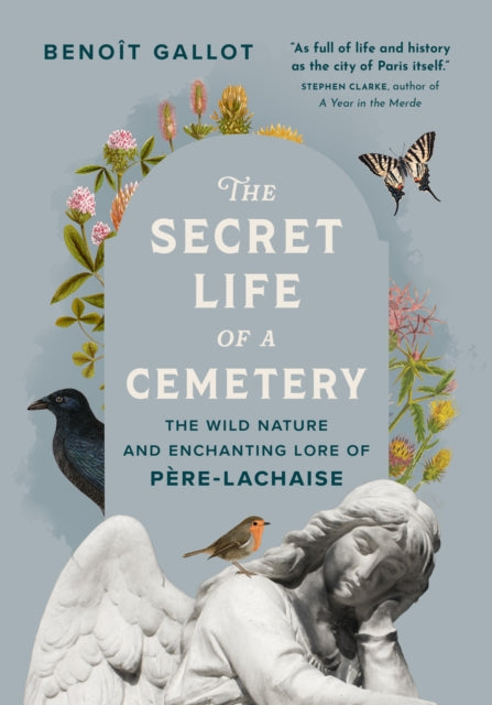 The Secret Life of a Cemetery : The Wild Nature and Enchanting Lore of Pere-Lachaise (ISBN: 9781778403903)