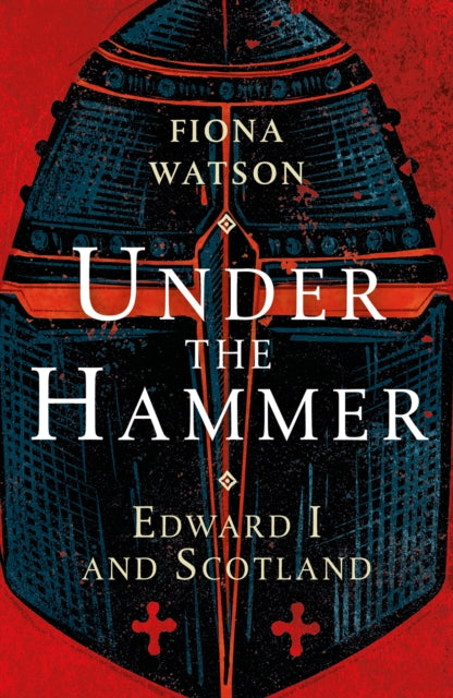 Under the Hammer : Edward I and Scotland (ISBN: 9781780276892)