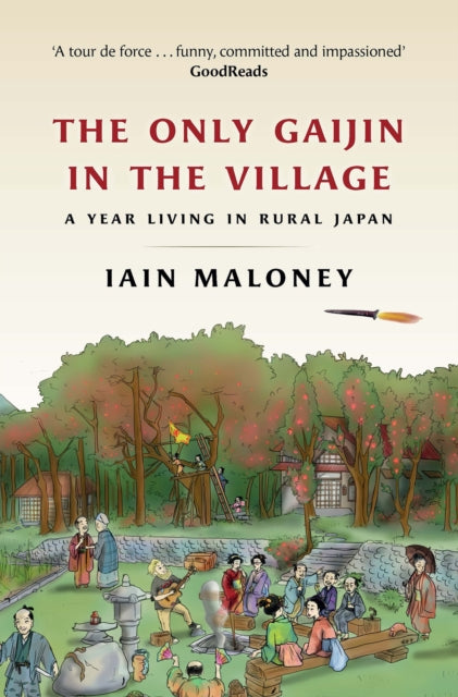 The Only Gaijin in the Village : A Year Living in Rural Japan (ISBN: 9781780277394)