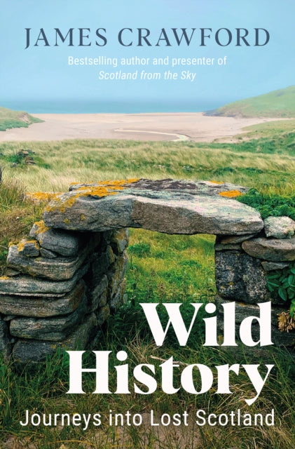 Wild History : Journeys into Lost Scotland (ISBN: 9781780277868)