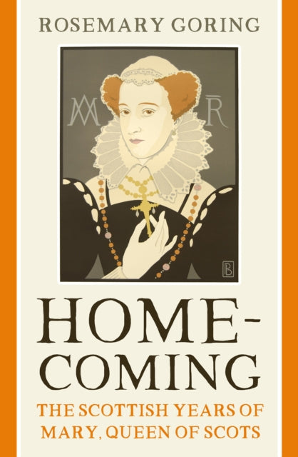 Homecoming : The Scottish Years of Mary, Queen of Scots (ISBN: 9781780278254)