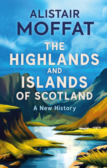 The Highlands and Islands of Scotland : A New History (ISBN: 9781780278575)