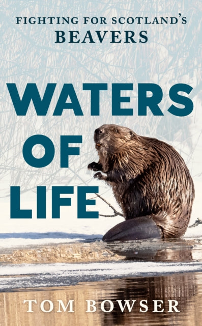 Waters of Life : Fighting for Scotland’s Beavers (ISBN: 9781780278674)