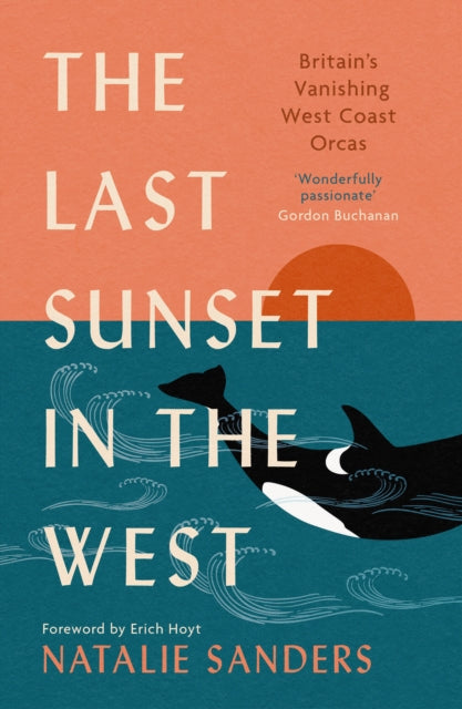 The Last Sunset in the West : Britain’s Vanishing West Coast Orcas (Fully Revised and Updated Edition) (ISBN: 9781780278940)
