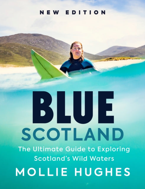Blue Scotland : The Ultimate Guide to Exploring Scotland’s Wild Waters (ISBN: 9781780279220)