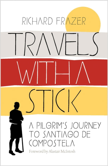 Travels With a Stick : A Pilgrim’s Journey to Santiago de Compostela (ISBN: 9781780279299)