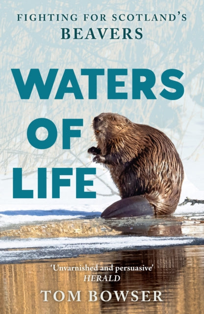 Waters of Life : Fighting for Scotland’s Beavers (ISBN: 9781780279763)