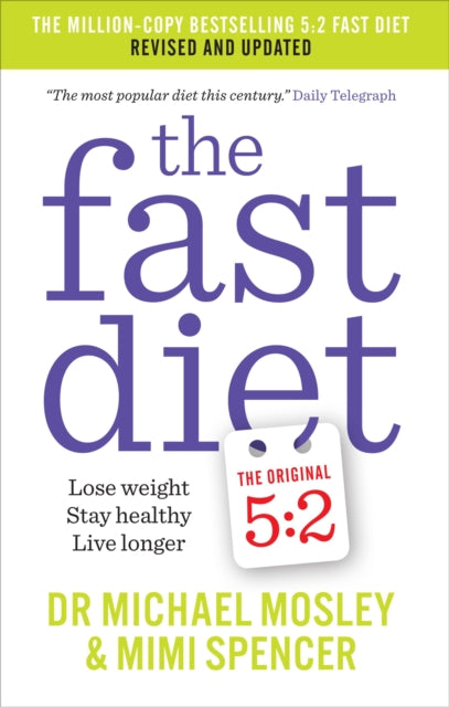 The Fast Diet : Revised and Updated: Lose weight, stay healthy, live longer (ISBN: 9781780722375)