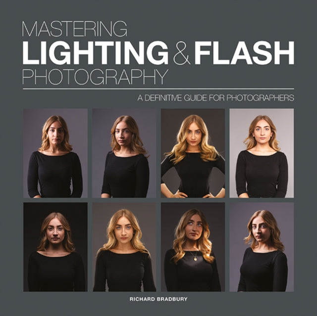 Mastering Lighting & Flash Photography : A Definitive Guide For Photographers (ISBN: 9781781454190)