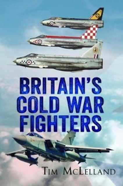 Britain's Cold War Fighters (ISBN: 9781781556306)
