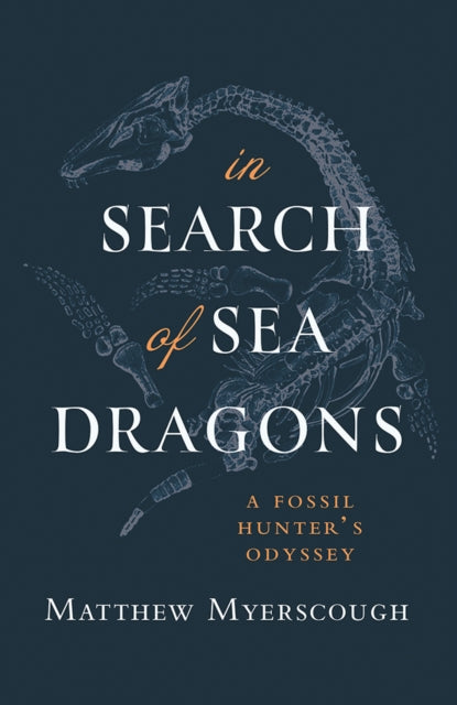 In Search of Sea Dragons : A Fossil Hunter's Odyssey (ISBN: 9781781727966)