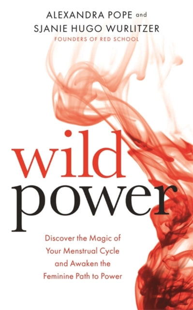 Wild Power : Discover the Magic of Your Menstrual Cycle and Awaken the Feminine Path to Power (ISBN: 9781781807583)