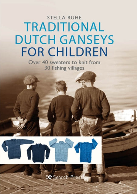 Traditional Dutch Ganseys for Children : Over 40 Sweaters to Knit from 30 Fishing Villages (ISBN: 9781782217527)