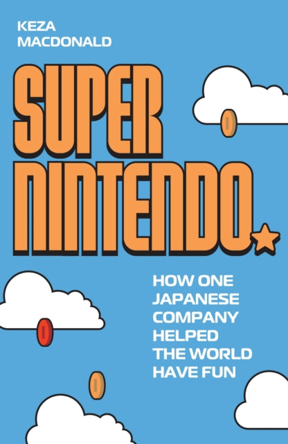 Super Nintendo : How One Japanese Company Helped the World Have Fun (ISBN: 9781783353057)