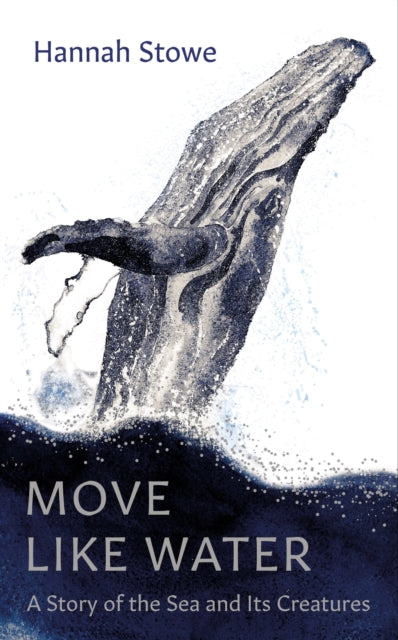 Move Like Water : A Story of the Sea and Its Creatures (ISBN: 9781783788590)
