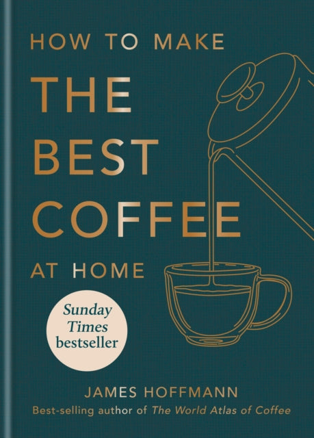 How to make the best coffee at home : Sunday Times bestseller from world-class barista (ISBN: 9781784727246)