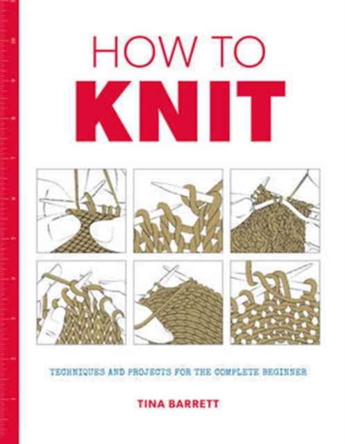 How to Knit : Techniques and projects for the complete beginner (ISBN: 9781784942939)