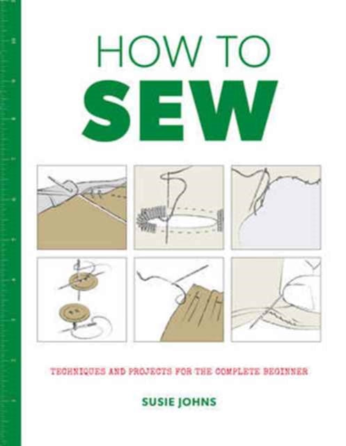 How to Sew : Techniques and projects for the complete beginner (ISBN: 9781784942946)