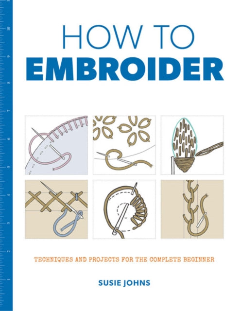How to Embroider : Techniques and Projects for the Complete Beginner (ISBN: 9781784942991)