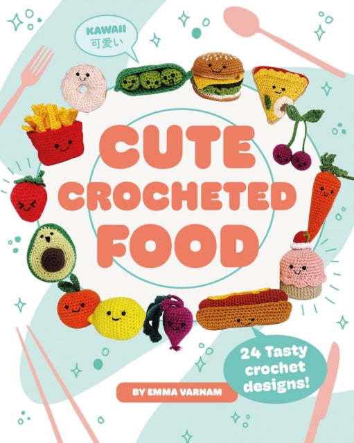 Cute Crocheted Food : 24 Tasty Crochet Designs (ISBN: 9781784946609)