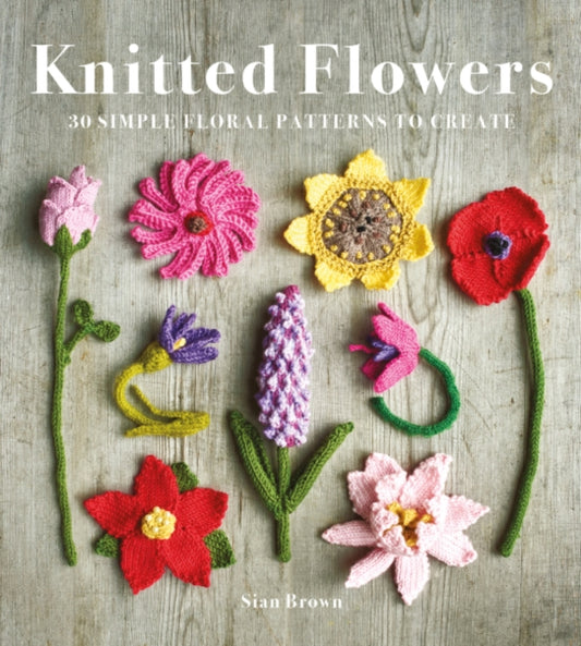 Knitted Flowers : 30 Simple Floral Patterns to Create (ISBN: 9781784946777)